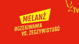 KAMPANIA SPOŁECZNA MELANŻ - oczekiwania vs rzeczywistość